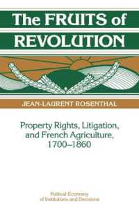 The Fruits of Revolution : Property Rights, Litigation and French Agriculture, 1700-1860 (Political Economy of Institutions and Decisions)