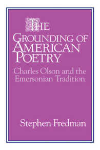 The Grounding of American Poetry : Charles Olson and the Emersonian Tradition (Cambridge Studies in American Literature and Culture)