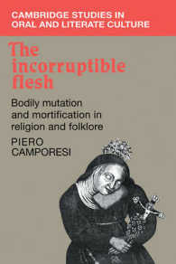The Incorruptible Flesh : Bodily Mutation and Mortification in Religion and Folklore (Cambridge Studies in Oral and Literate Culture)