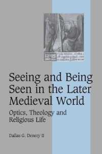 Seeing and Being Seen in the Later Medieval World : Optics, Theology and Religious Life (Cambridge Studies in Medieval Life and Thought: Fourth Series)