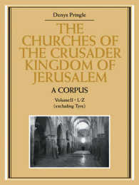 The Churches of the Crusader Kingdom of Jerusalem: a Corpus: Volume 2, L-Z (excluding Tyre) (The Churches of the Crusader Kingdom of Jerusalem)