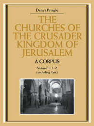 The Churches of the Crusader Kingdom of Jerusalem: A Corpus: Volume 2, L-Z (excluding Tyre) (The Churches of the Crusader Kingdom of Jerusalem)