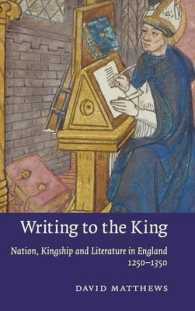 1250-1350年イングランドにおけるネイション、王位と文学<br>Writing to the King : Nation, Kingship and Literature in England, 1250-1350 (Cambridge Studies in Medieval Literature)