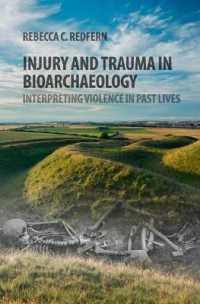 Injury and Trauma in Bioarchaeology : Interpreting Violence in Past Lives