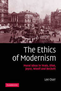 モダニズムの倫理：イェイツ、エリオット、ジョイス、ウルフ、ベケットと道徳<br>The Ethics of Modernism : Moral Ideas in Yeats, Eliot, Joyce, Woolf and Beckett