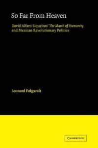 So Far from Heaven : David Alfaro Siqueiros' the March of Humanity and Mexican Revolutionary Politics (Cambridge Iberian and Latin American Studies)