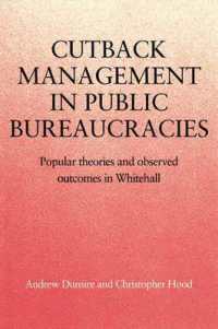 Cutback Management in Public Bureaucracies : Popular Theories and Observed Outcomes in Whitehall