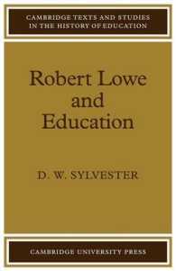 Robert Lowe and Education (Cambridge Texts and Studies in the History of Education)