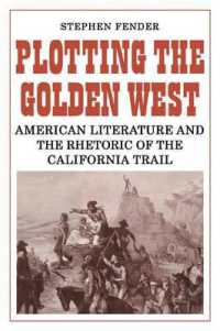 Plotting the Golden West : American Literature and the Rhetoric of the California Trail