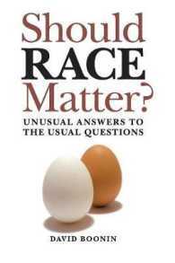 Should Race Matter? : Unusual Answers to the Usual Questions