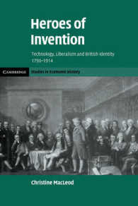 Heroes of Invention : Technology, Liberalism and British Identity, 1750-1914 (Cambridge Studies in Economic History - Second Series)