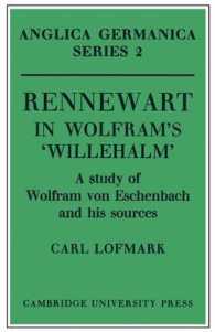 Rennewart in Wolfram's 'Willehalm' : A Study of Wolfram von Eschenbach and his Sources (Anglica Germanica Series 2)