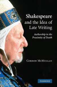 Shakespeare and the Idea of Late Writing : Authorship in the Proximity of Death