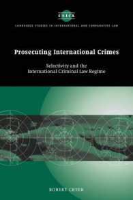 国際犯罪の訴追<br>Prosecuting International Crimes : Selectivity and the International Criminal Law Regime (Cambridge Studies in International and Comparative Law)