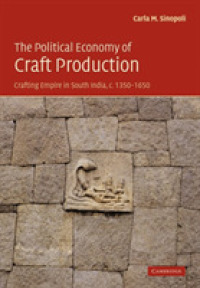 The Political Economy of Craft Production : Crafting Empire in South India, c.1350-1650
