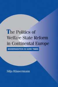 大陸ヨーロッパにおける福祉国家改革の政治学<br>The Politics of Welfare State Reform in Continental Europe : Modernization in Hard Times (Cambridge Studies in Comparative Politics)