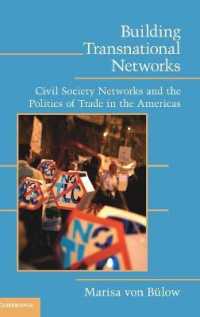 超国家ネットワーク：南北アメリカにおける市民社会と貿易の政治学<br>Building Transnational Networks : Civil Society and the Politics of Trade in the Americas (Cambridge Studies in Contentious Politics)