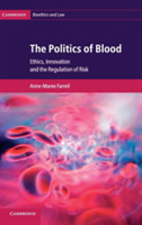 血液の政治学：倫理、技術革新とリスクの規制<br>The Politics of Blood : Ethics, Innovation and the Regulation of Risk (Cambridge Bioethics and Law)