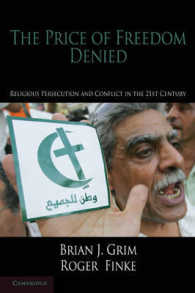 ２１世紀の宗教的迫害・紛争<br>The Price of Freedom Denied : Religious Persecution and Conflict in the Twenty-First Century (Cambridge Studies in Social Theory, Religion and Politics)
