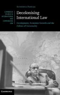 国際法の脱植民地化<br>Decolonising International Law : Development, Economic Growth and the Politics of Universality (Cambridge Studies in International and Comparative Law)