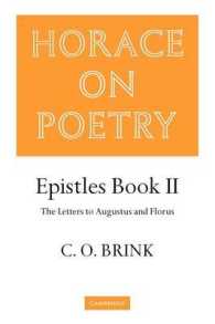 Horace on Poetry : Epistles Book II: the Letters to Augustus and Florus (Brink: Horace on Poetry)
