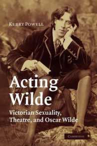 Acting Wilde : Victorian Sexuality, Theatre, and Oscar Wilde