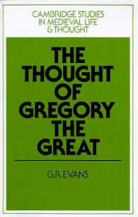 The Thought of Gregory the Great (Cambridge Studies in Medieval Life and Thought: Fourth Series)