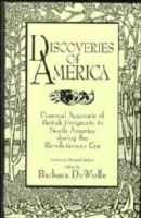 Discoveries of America : Personal Accounts of British Emigrants to North America during the Revolutionary Era
