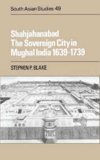 Shahjahanabad: the Sovereign City in Mughal India, 1639-1739 (Cambridge South Asian Studies, Volume 49) （First Edition）