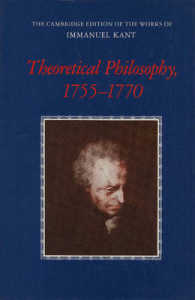 Theoretical Philosophy, 1755-1770 (the Cambridge Edition of the Works of Immanuel Kant in Translation)