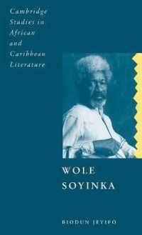 ショインカ：歴史、政治、コロニアリズム<br>Wole Soyinka : Politics, Poetics, and Postcolonialism (Cambridge Studies in African and Caribbean Literature)