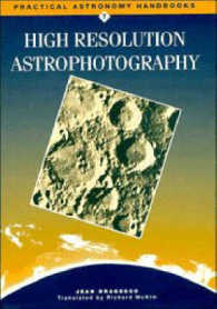 High Resolution Astrophotography (Practical Astronomy Handbook, 7)