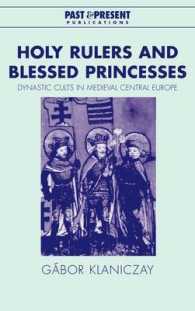 Holy Rulers and Blessed Princesses : Dynastic Cults in Medieval Central Europe (Past and Present Publications)