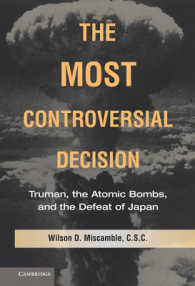 もっとも議論を呼んだ決断：トルーマン、原爆と日本の敗北<br>The Most Controversial Decision : Truman, the Atomic Bombs, and the Defeat of Japan (Cambridge Essential Histories)