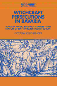 Witchcraft Persecutions in Bavaria : Popular Magic, Religious Zealotry and Reason of State in Early Modern Europe (Past and Present Publications)