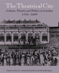 The Theatrical City : Culture, Theatre and Politics in London, 1576-1649