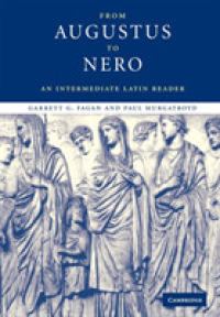 中級ラテン語ローマ史読本：アウグストゥスからネロまで<br>From Augustus to Nero : An Intermediate Latin Reader (Cambridge Intermediate Latin Readers)