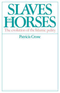 Slaves on Horses : The Evolution of the Islamic Polity