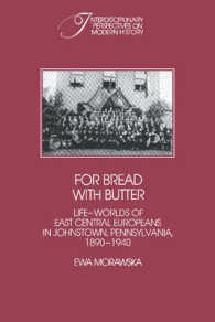 For Bread with Butter : The Life-Worlds of East Central Europeans in Johnstown, Pennsylvania, 1890-1940 (Interdisciplinary Perspectives on Modern History)