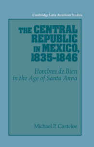 The Central Republic in Mexico, 1835-1846 : 'Hombres de Bien' in the Age of Santa Anna (Cambridge Latin American Studies)