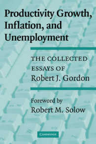 生産性向上、インフレと失業：Ｒ．Ｊ．ゴードン精選論集<br>Productivity Growth, Inflation, and Unemployment : The Collected Essays of Robert J. Gordon