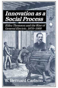 Innovation as a Social Process : Elihu Thomson and the Rise of General Electric (Studies in Economic History and Policy: USA in the Twentieth Century)