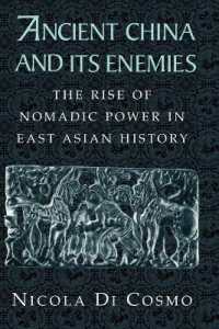 Ancient China and its Enemies : The Rise of Nomadic Power in East Asian History