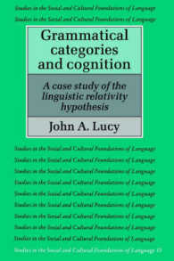 Grammatical Categories and Cognition : A Case Study of the Linguistic Relativity Hypothesis (Studies in the Social and Cultural Foundations of Language)