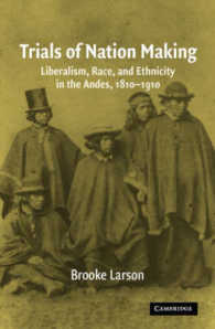 Trials of Nation Making : Liberalism, Race, and Ethnicity in the Andes, 1810-1910