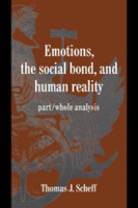 Emotions, the Social Bond, and Human Reality : Part/Whole Analysis (Studies in Emotion and Social Interaction)