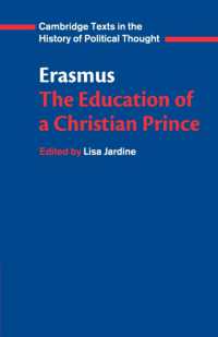 Erasmus: the Education of a Christian Prince with the Panegyric for Archduke Philip of Austria (Cambridge Texts in the History of Political Thought)