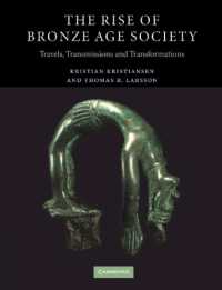 青銅器時代の社会の勃興<br>The Rise of Bronze Age Society : Travels, Transmissions and Transformations