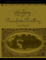A History of Pianoforte Pedalling (Cambridge Musical Texts and Monographs)