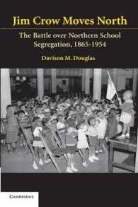 北部の人種間学校隔離の歴史<br>Jim Crow Moves North : The Battle over Northern School Segregation, 1865-1954 (Cambridge Historical Studies in American Law and Society)